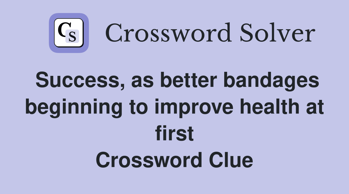 Success, as better bandages beginning to improve health at first
